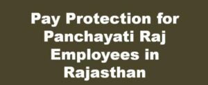 Pay Protection for Panchayati Raj Employees in Rajasthan